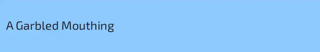 A Garbled Mouthing